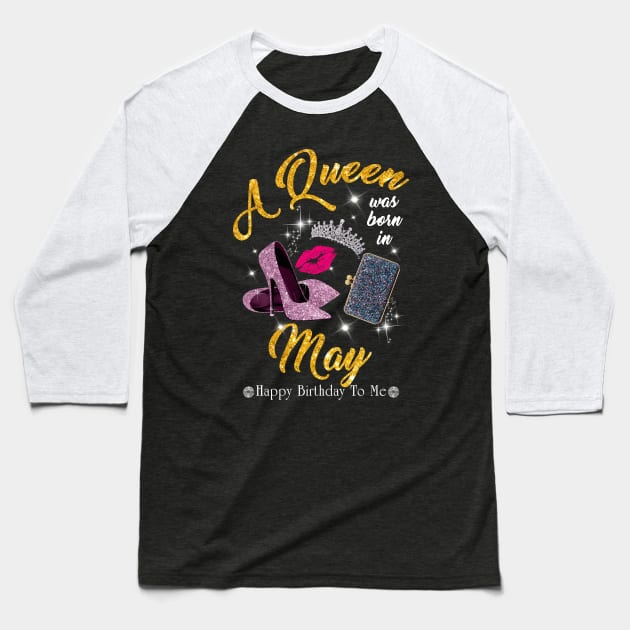 A Queen Was Born In May Baseball T-Shirt by TeeSky